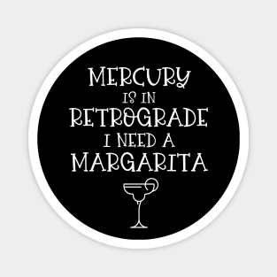 Mercury is in Retrograde. I Need a Margarita Cheeky Witch® Magnet